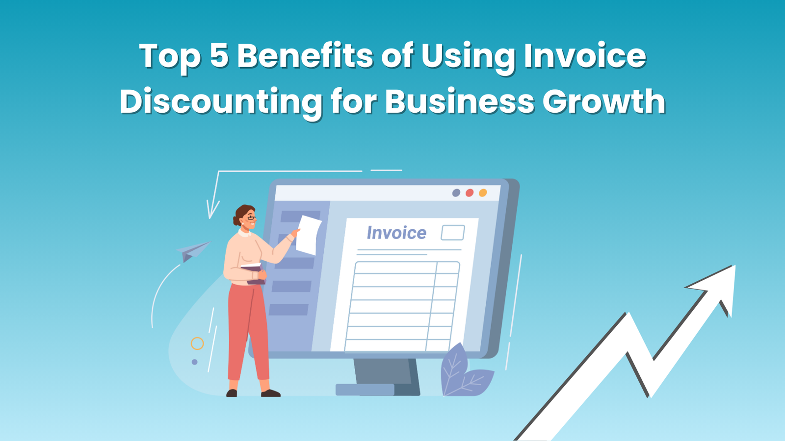 Top 5 Benefits of Using Invoice Discounting for Business Growth